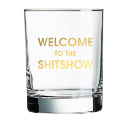 Welcome to the Shit Show Rocks Glass